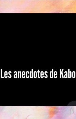 Les anecdotes de Kabo