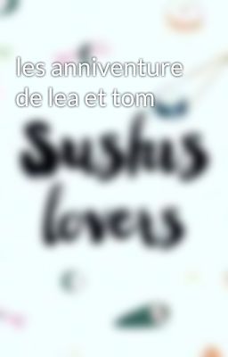 les anniventure de lea et tom