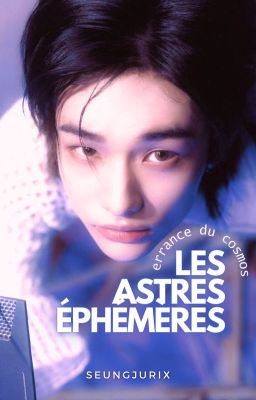 Les Astres Éphémères | HYUNSUNG