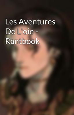 Les Aventures De L'oie - Rantbook