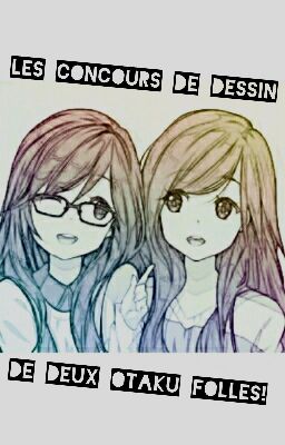 Les concours de dessins de 2 otaku folles