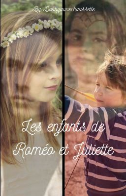 Les enfants de Roméo et Juliette [Terminée]