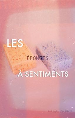 Les éponges à sentiments