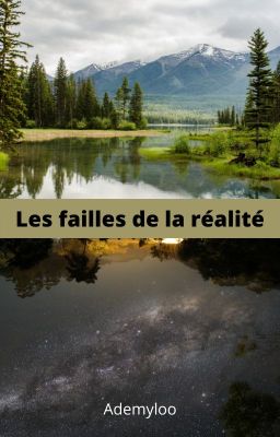 Les failles de la réalité [ En Cours De Réécriture Très Très Lente ]