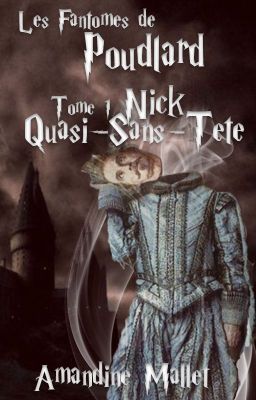 Les Fantômes de Poudlard - Tome 1 : Nick-Quasi-sans-Tête