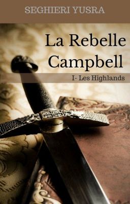 Les Highlands, Tome 1: La Rebelle Campbell.