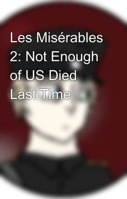 Les Misérables 2: Not Enough of US Died Last Time