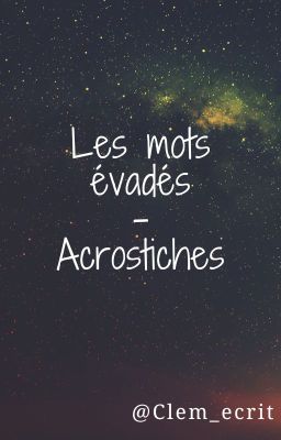 Les mots évadés - Acrostiches