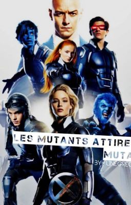 Les Mutants Attirent Les Mutants!...