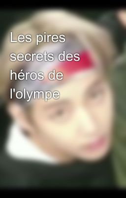 Les pires secrets des héros de l'olympe 