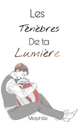 Les ténèbres de ta lumière [TERMINÉE]