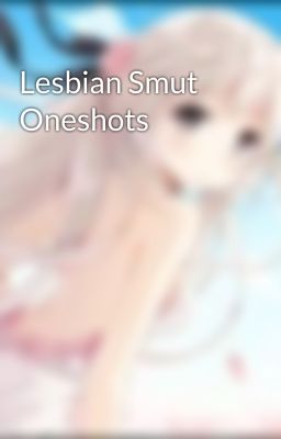 Lesbian Smut Oneshots