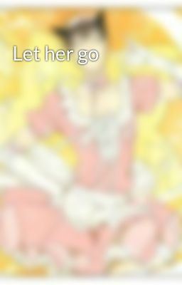 Let her go