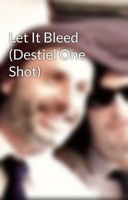 Let It Bleed (Destiel One Shot)