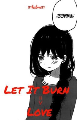 Let It Burn -> Love