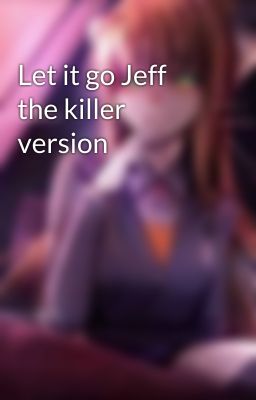 Let it go Jeff the killer version