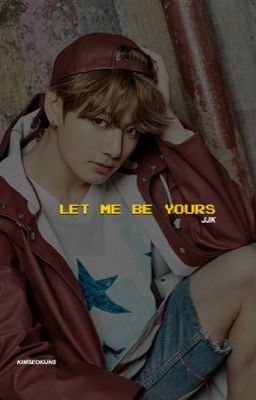 LET ME BE YOURS | jjk.