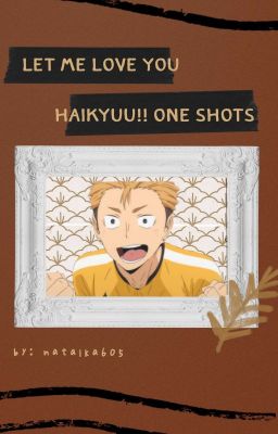 ✤ Let Me Love You ✤ ~ Haikyuu!! One Shots [Zamknięte Na Czas Nieokreślony]