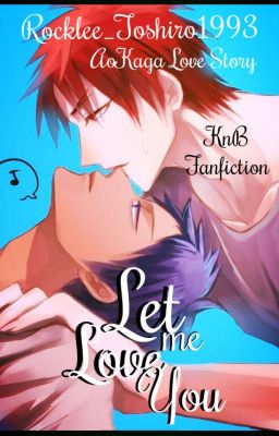 Let Me Love You ||Kuroko no Basket - AoKaga||