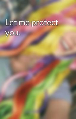 Let me protect you.