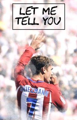 let me tell you | GRIEZMANN