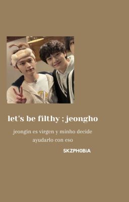 let's be filthy ✧.* jeongho