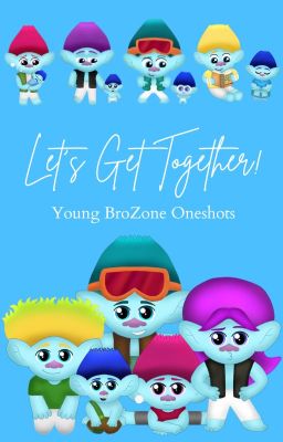 Let's Get Together! Young BroZone Oneshots