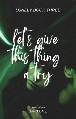 let's give this thing a try (Lonely Series Book 3)