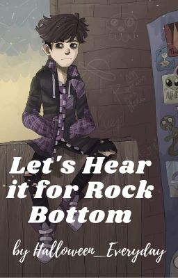 Let's Hear it for Rock Bottom *on hiatus*