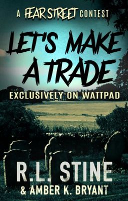 Let's Make A Trade (The R.L. Stine Fill In The Fear Contest)