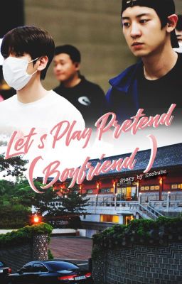 Let's Play Pretend ( Boyfriend ) | CHANBAEK