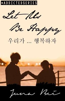 Let Us Be Happy ; 우리가 ... 행복하자