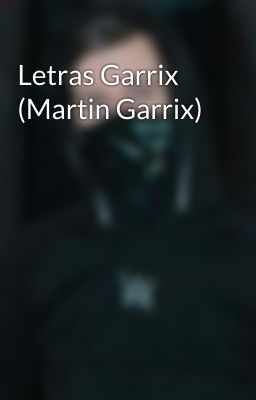 Letras Garrix (Martin Garrix)