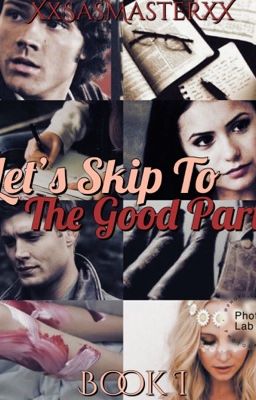 Lets Skip To The Good Part ~Supernatural Fanfiction