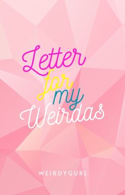 Letter For My Weirdas