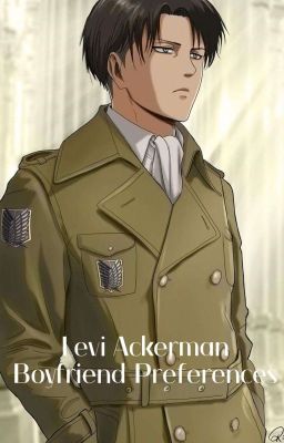 Levi Ackerman Boyfriend Preferences [Befejezett] 