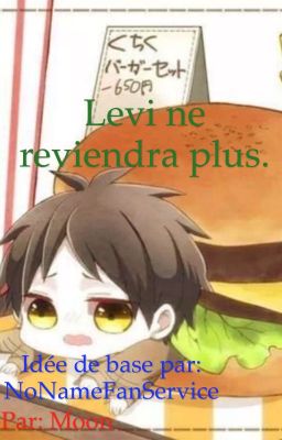 Levi ne reviendra plus, version Moon ! [terminé]