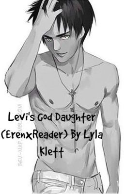 Levi's God Daughter (Eren x Reader)