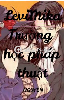 ( Levi X Mikasa )   Trường học pháp thuật - tình yêu