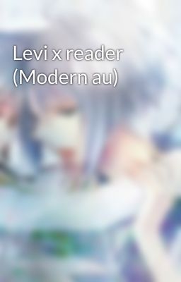 Levi x reader (Modern au)