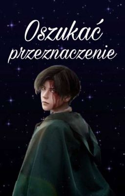 Levi x Reader // Oszukać przeznaczenie 