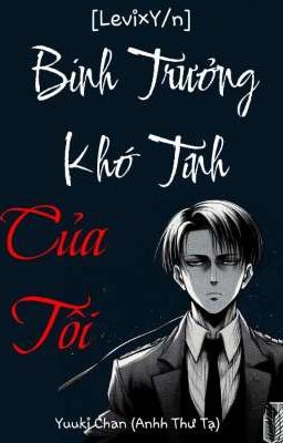 [Levi×Y/n] Binh Trưởng Khó Tính Của Tôi