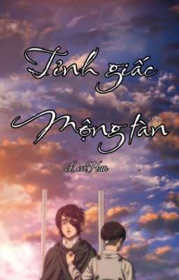 LeviHan Oneshot//Tỉnh giấc, mộng tàn//SnK-AoT