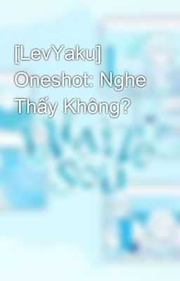 [LevYaku] Oneshot: Nghe Thấy Không?