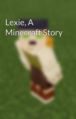 Lexie, A Minecraft Story