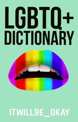 LGBTQ+ Dictionary 🌈 Genders, Sexualities and Romances