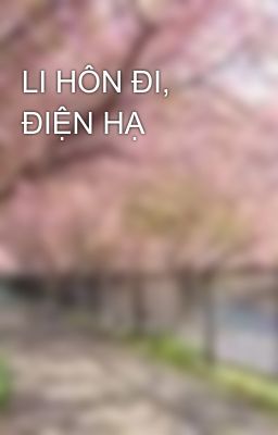 LI HÔN ĐI, ĐIỆN HẠ