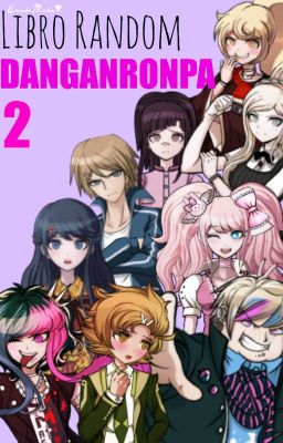 Libro Random: Danganronpa [LIBRO 2, BITCHES]