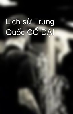 Lịch sử Trung Quốc CỔ ĐẠI