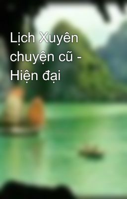 Lịch Xuyên chuyện cũ - Hiện đại